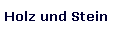 Holz und Stein
